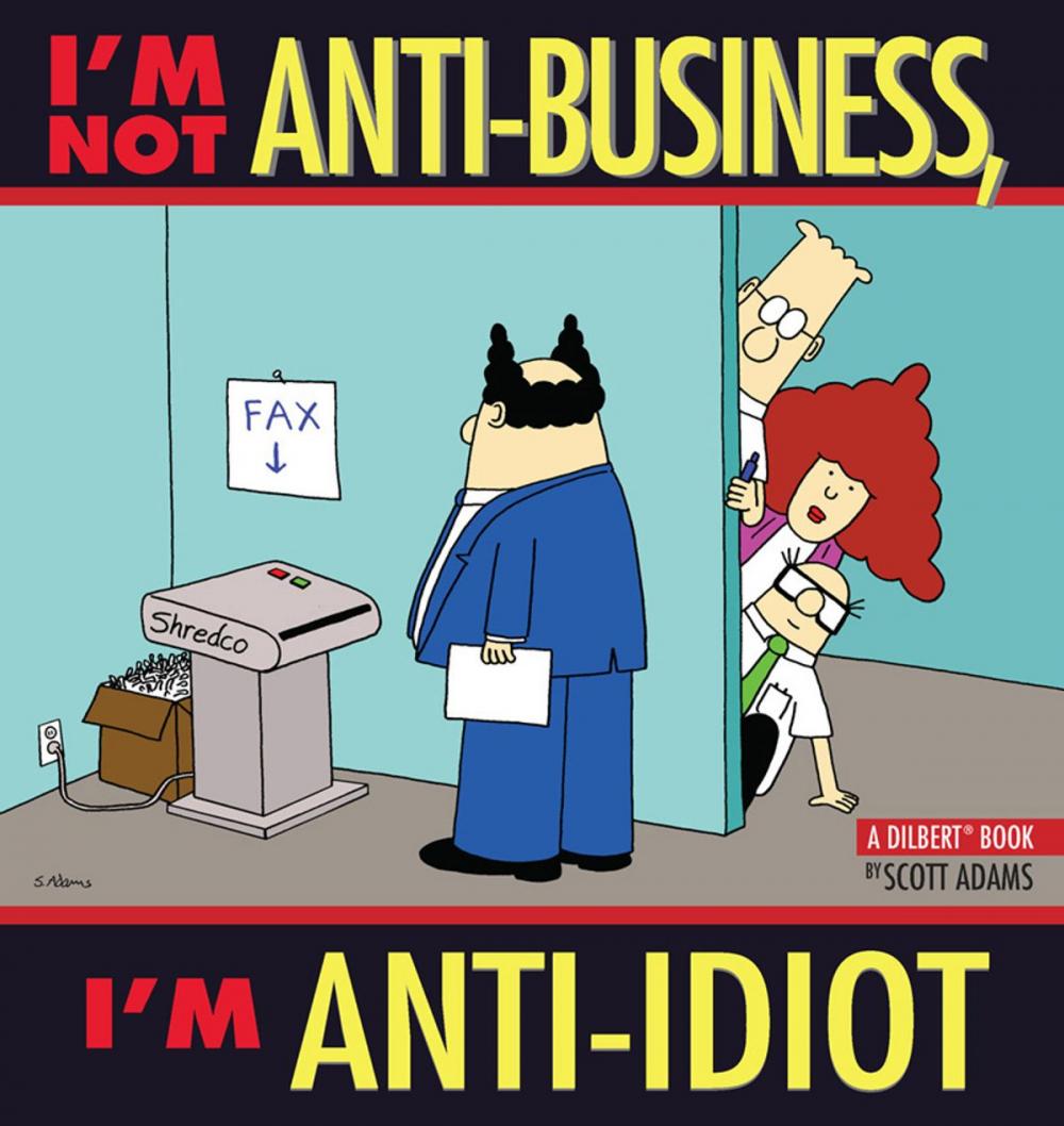 Big bigCover of I'm Not Anti-Business, I'm Anti-Idiot: A Dilbert Book