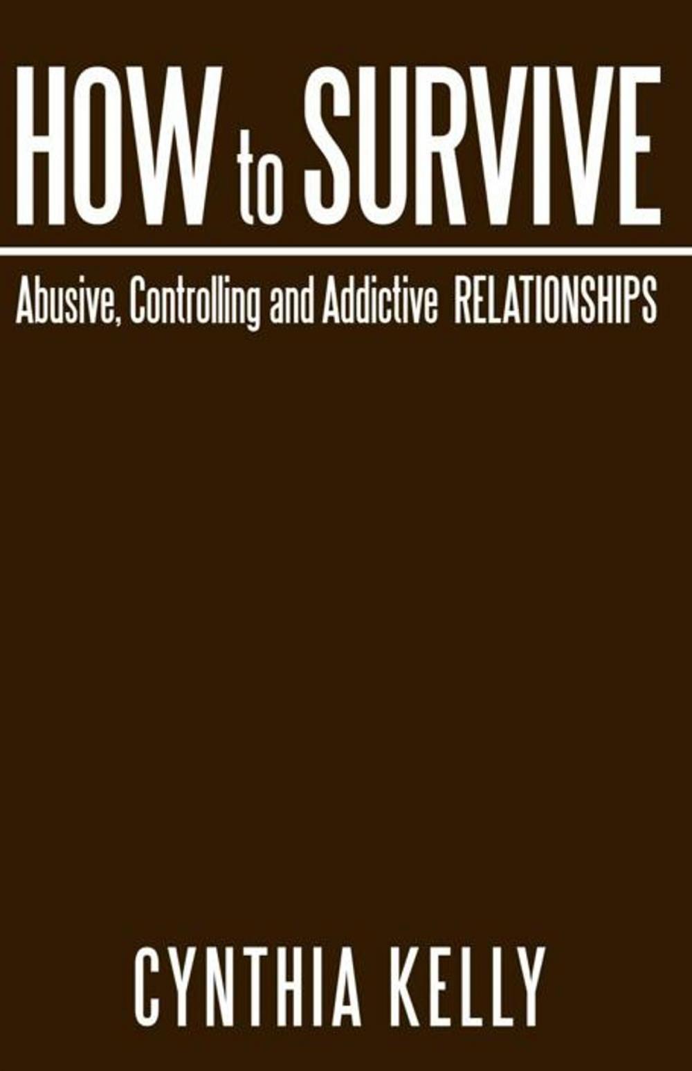 Big bigCover of How to Survive Abusive, Controlling and Addictive Relationships