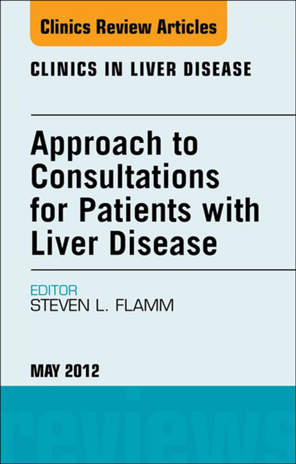 Big bigCover of Approach to Consultations for Patients with Liver Disease, An Issue of Clinics in Liver Disease - E-Book