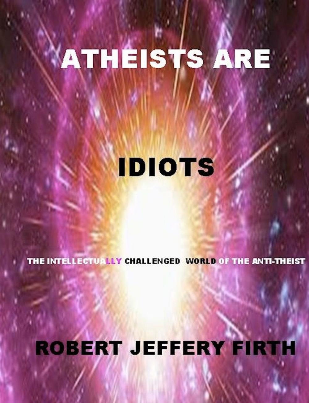 Big bigCover of Atheists Are Idiots