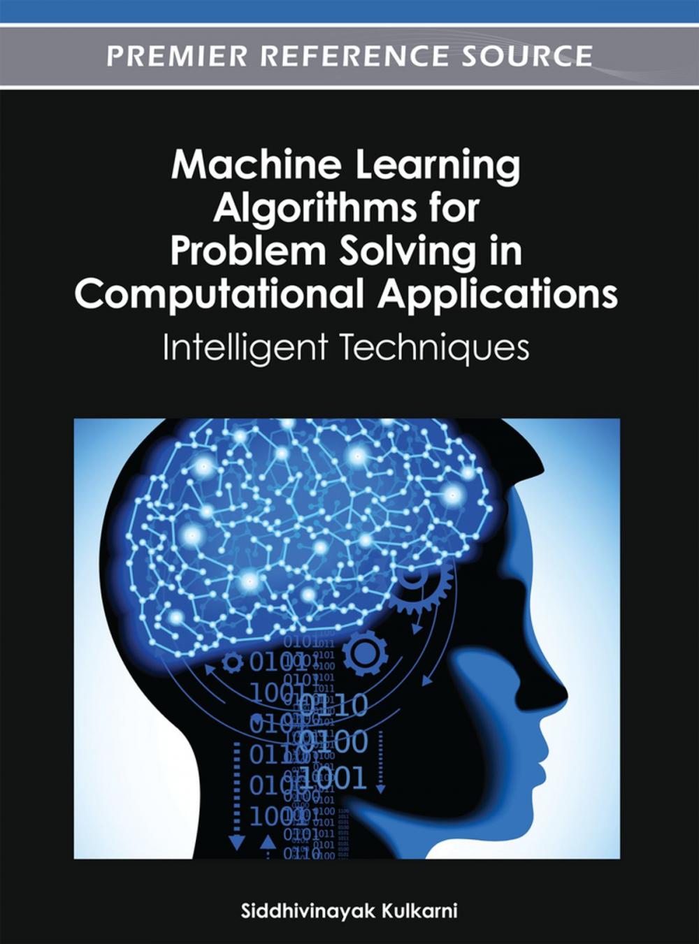 Big bigCover of Machine Learning Algorithms for Problem Solving in Computational Applications