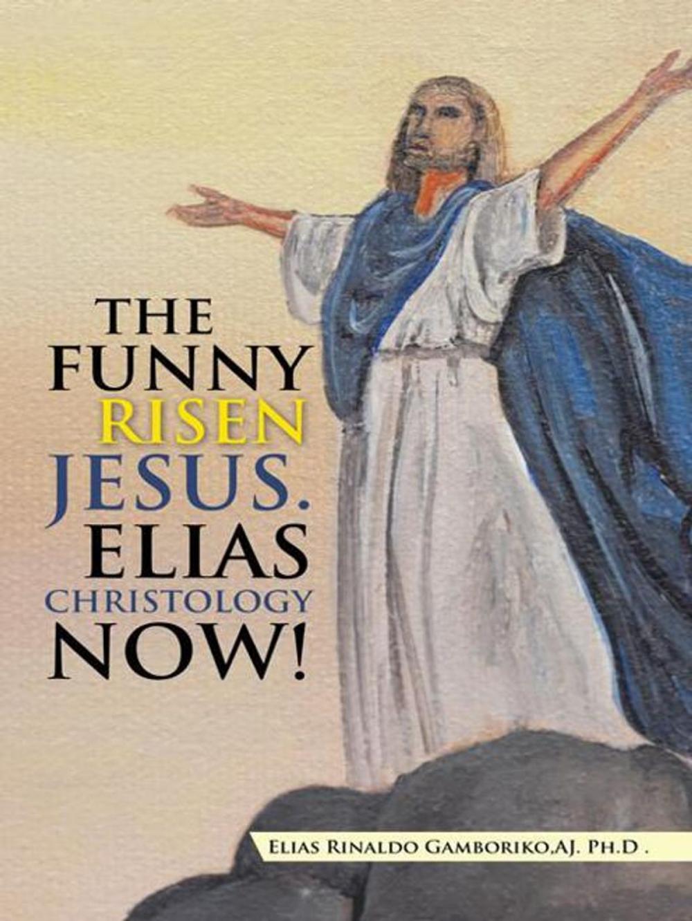 Big bigCover of The Funny Risen Jesus. Elias Christology Now!