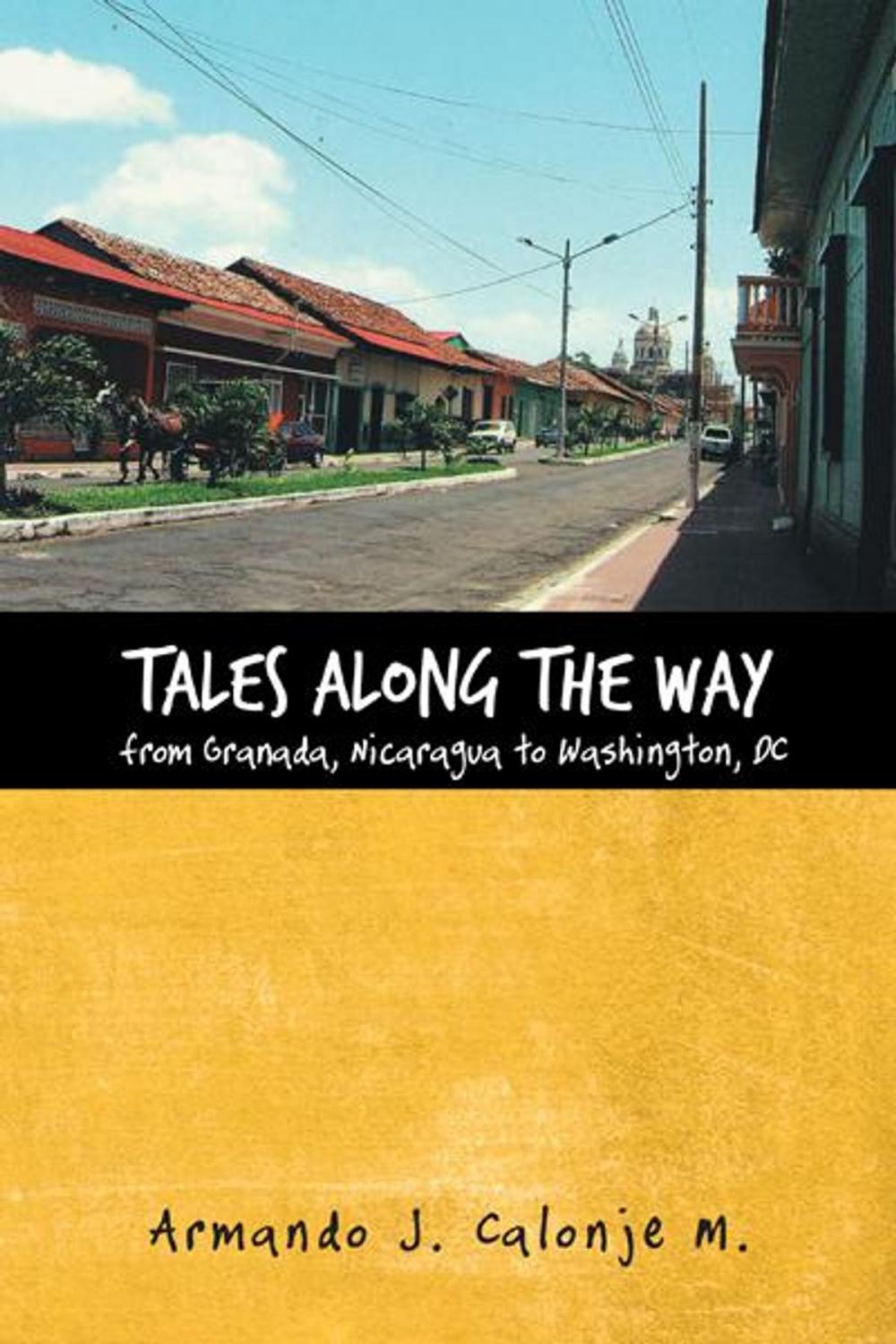 Big bigCover of Tales Along the Way from Granada, Nicaragua to Washington, Dc