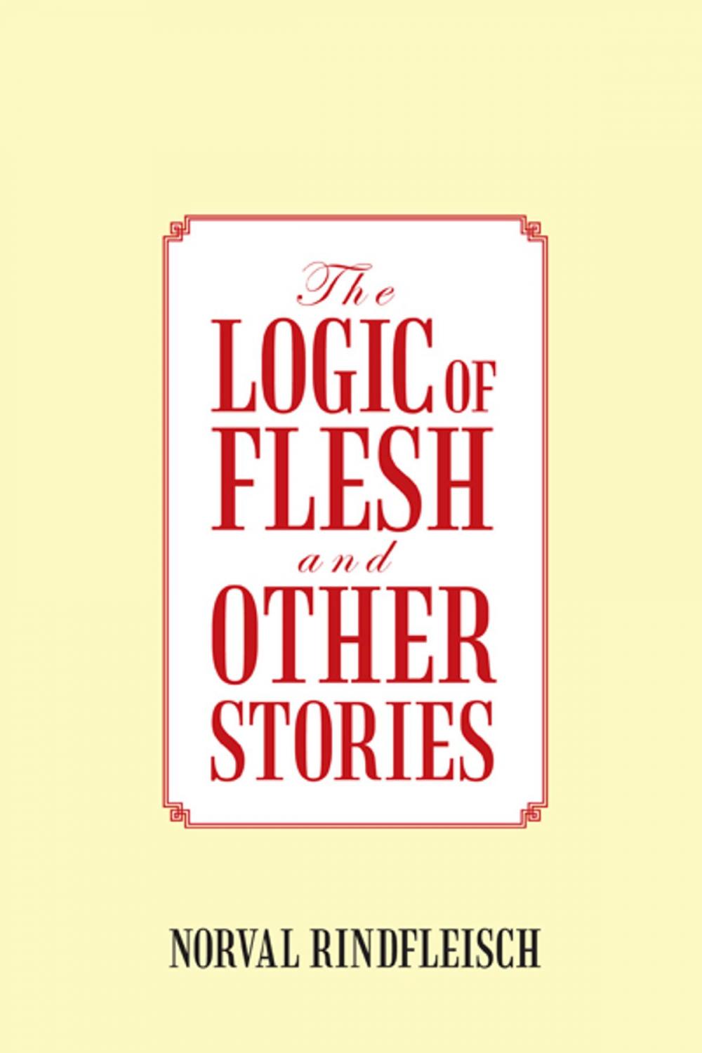 Big bigCover of The Logic of Flesh and Other Stories