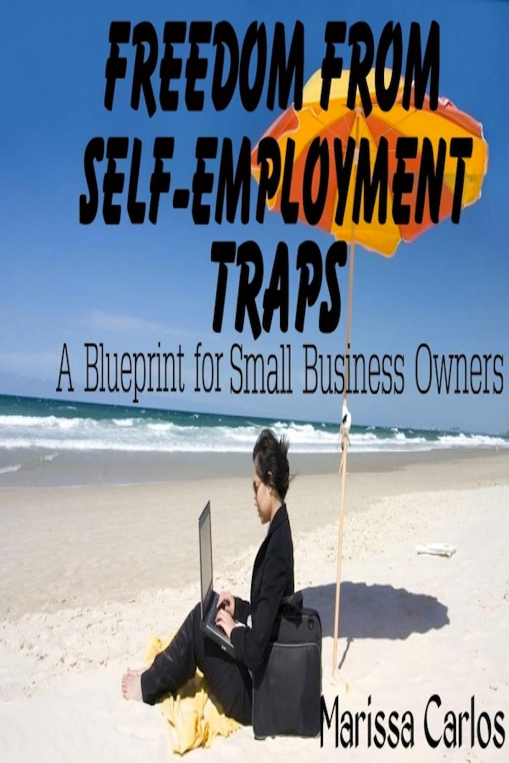 Big bigCover of Freedom From Self-Employment Traps: A Blueprint for Small Business Owners