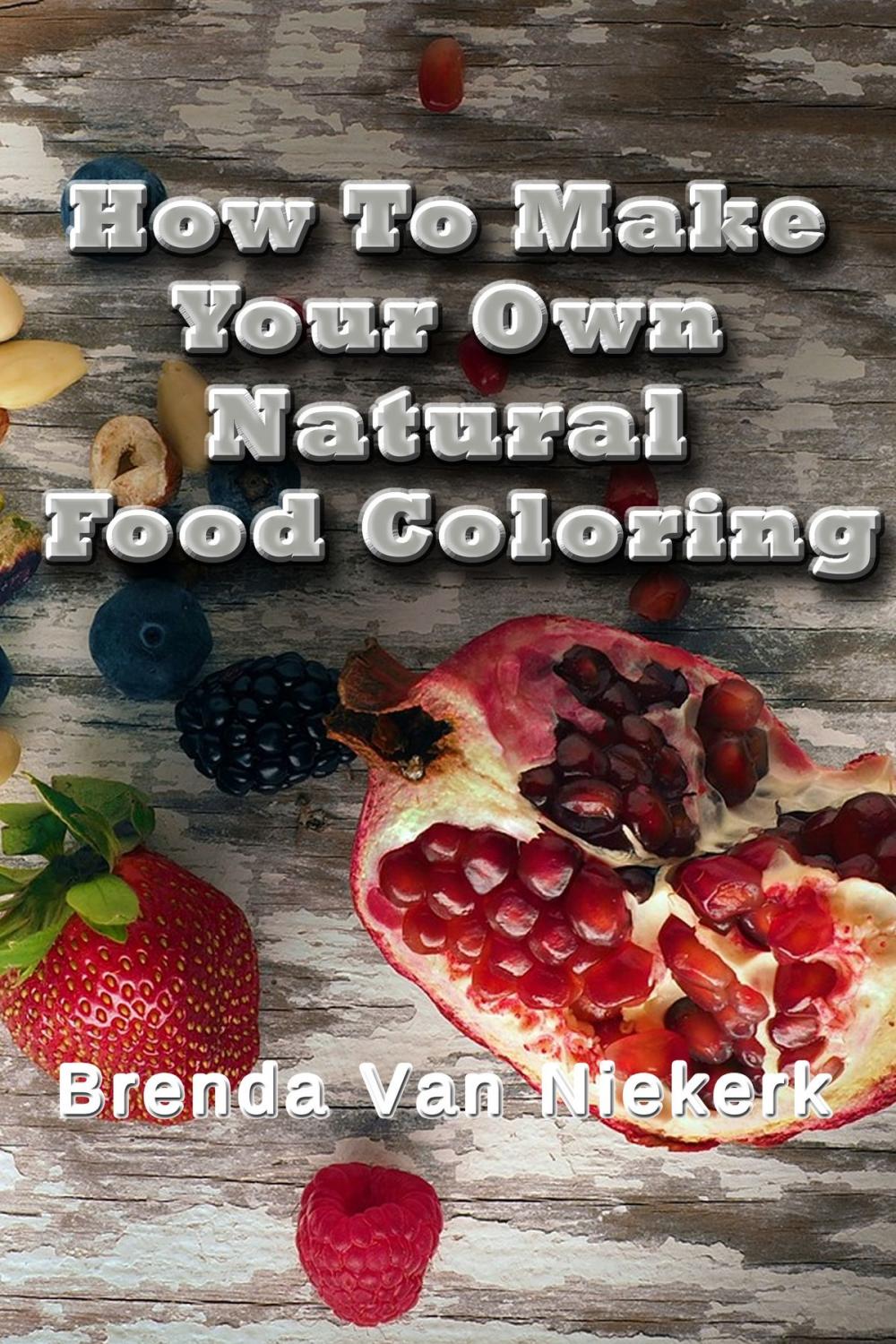 Big bigCover of How To Make Your Own Natural Food Coloring