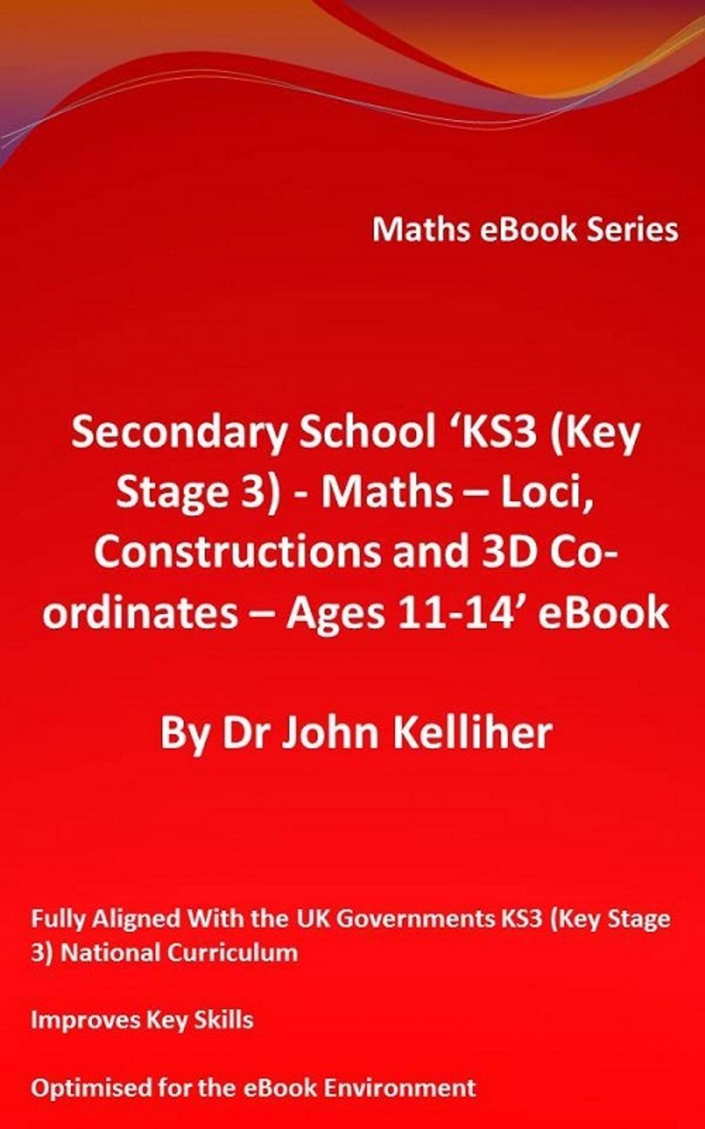 Big bigCover of Secondary School ‘KS3 (Key Stage 3) - Maths – Loci, Constructions and 3D Co-ordinates – Ages 11-14’ eBook