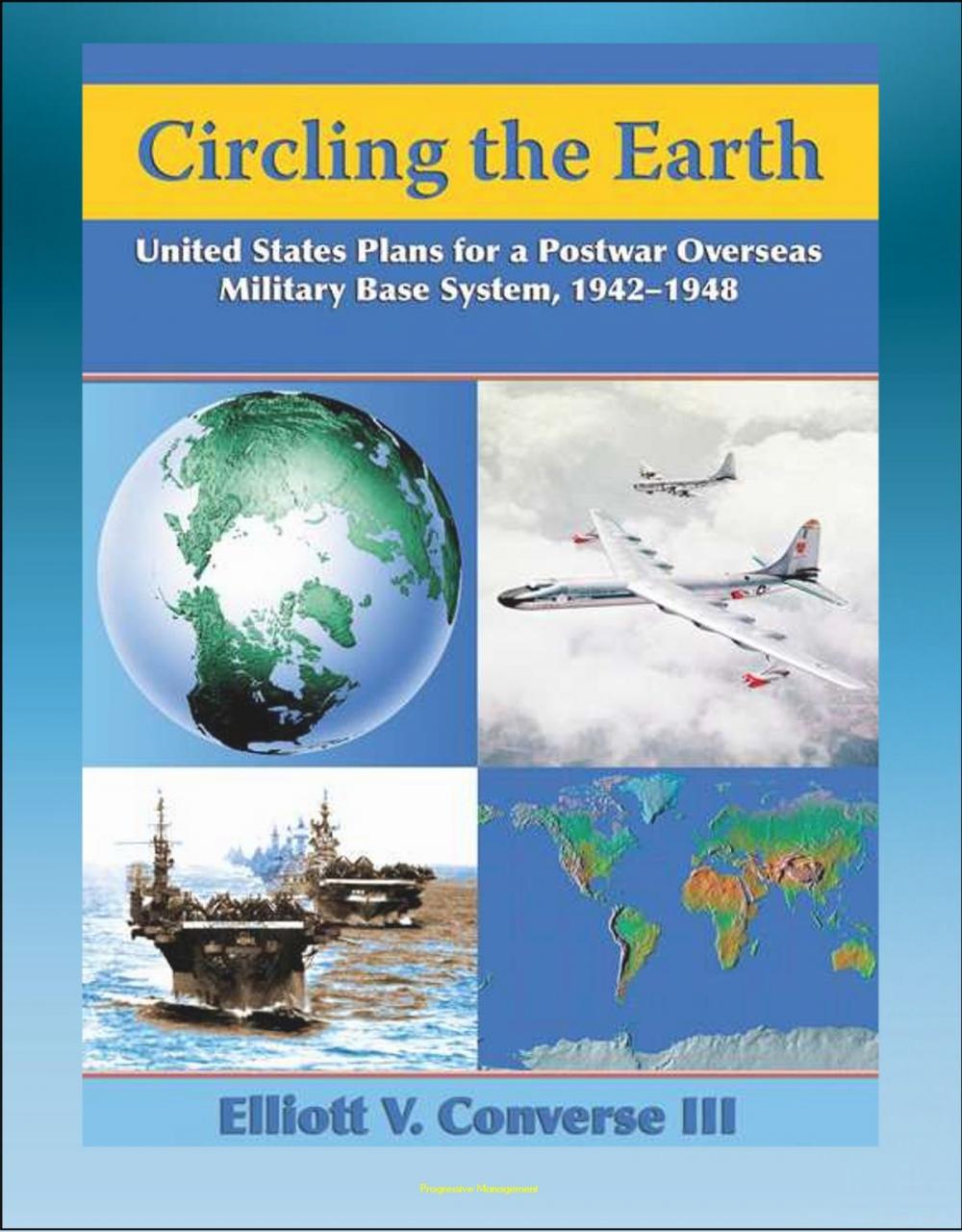 Big bigCover of Circling the Earth: United States Plans for a Postwar Overseas Military Base System, 1942-1948 - Projecting Military Power after World War II