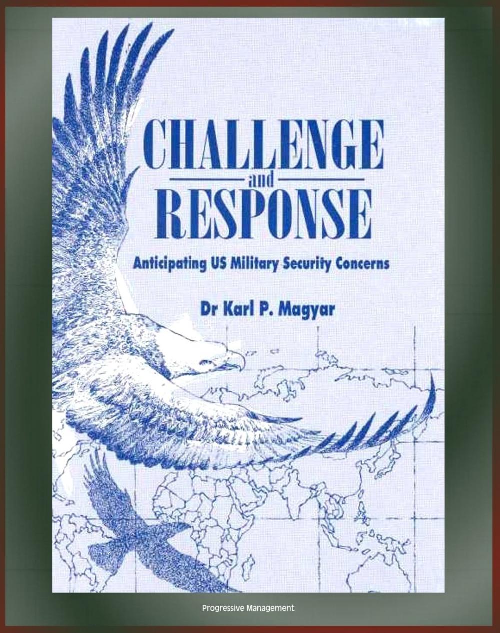 Big bigCover of Challenge and Response: Anticipating U.S. Military Security Concerns - Future Wars and American Military Responses, Changing Nature of Warfare, Space Assets