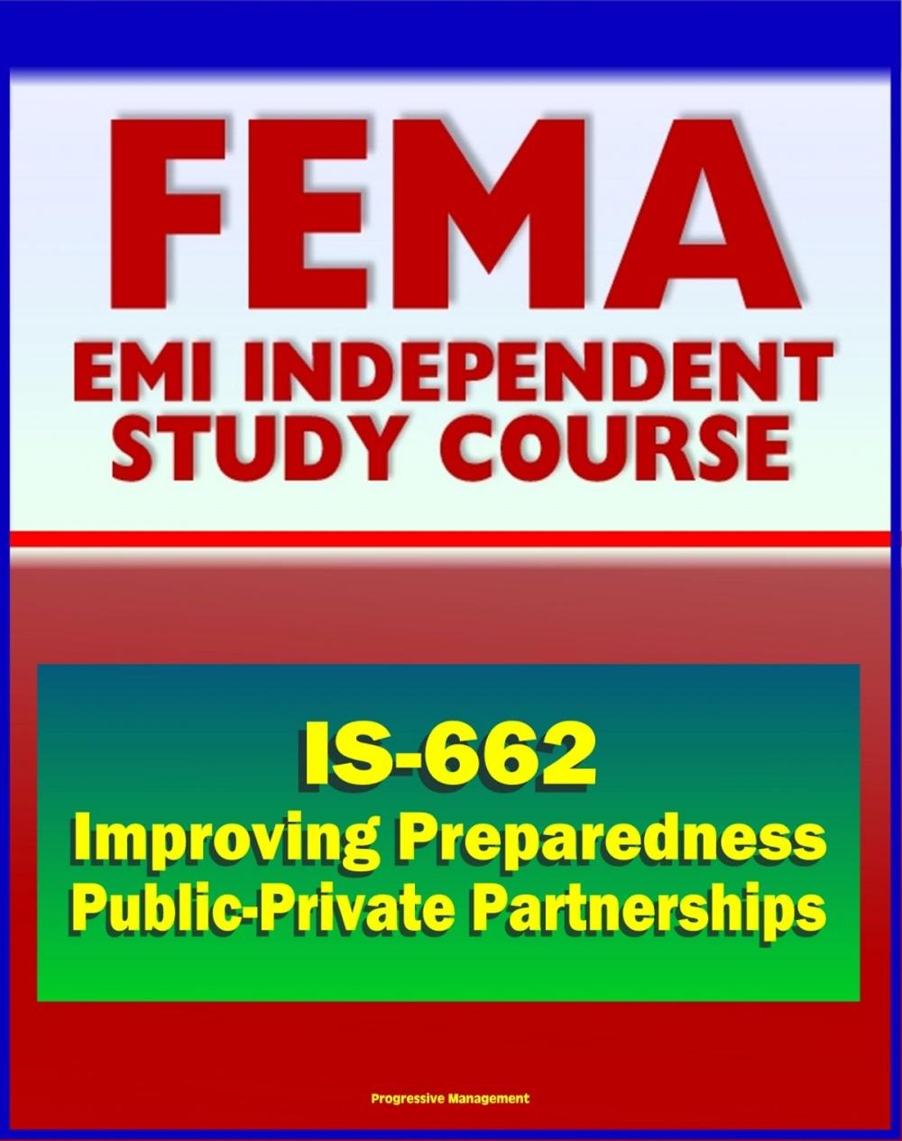 Big bigCover of 21st Century FEMA Study Course: Improving Preparedness and Resilience through Public-Private Partnerships (IS-662)