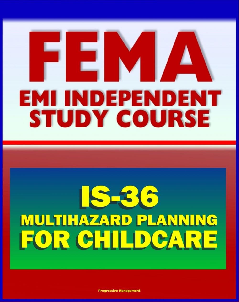 Big bigCover of 21st Century FEMA Study Course: Multihazard Planning for Childcare and Childcare Providers (IS-36) - Crucial Planning and Emergency Information for Man-made and Natural Hazards (2012 Course)