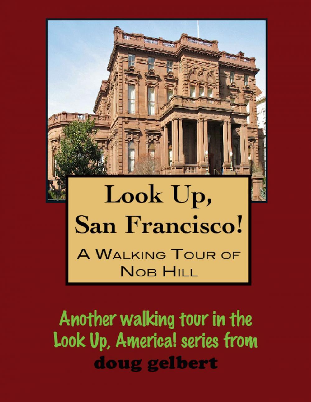 Big bigCover of Look Up, San Francisco! A Walking Tour of Nob Hill