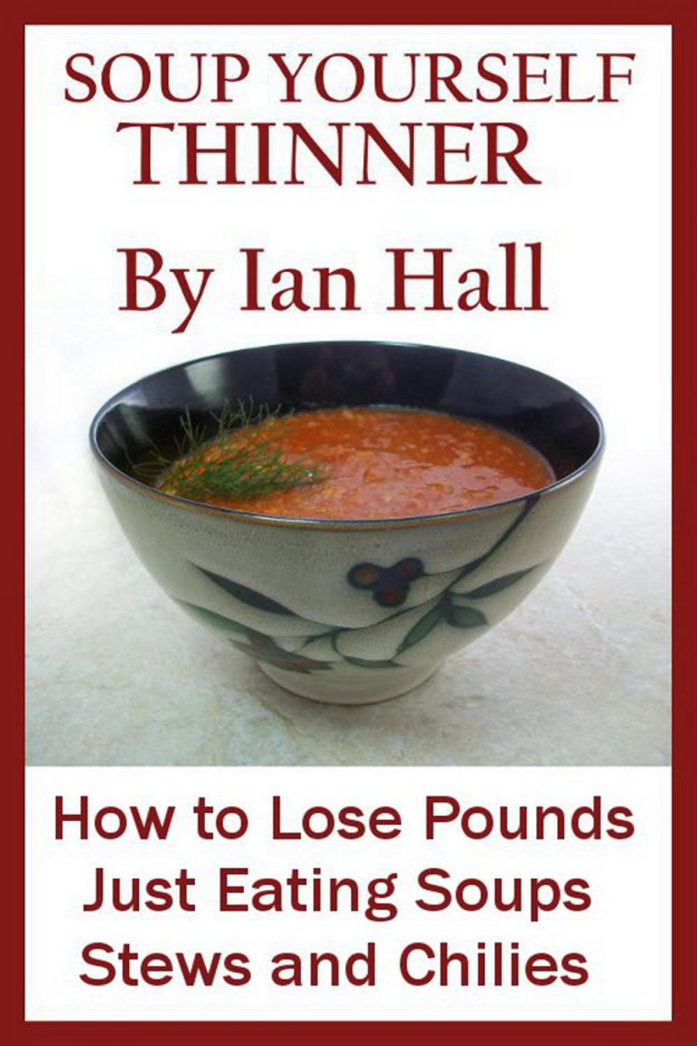 Big bigCover of Soup Yourself Thinner! How to Lose Pounds Just eating Soups, Stews and Chilies.