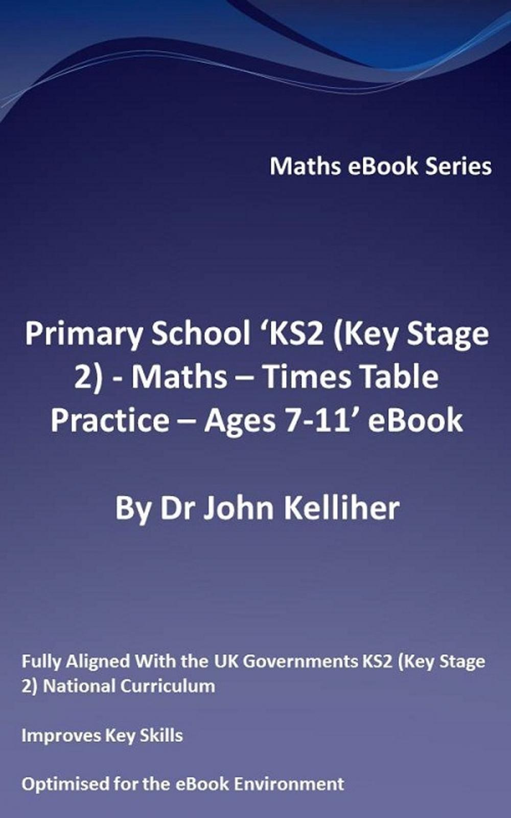 Big bigCover of Primary School ‘KS2 (Key Stage 2) - Maths – Times Table Practice - Ages 7-11’ eBook