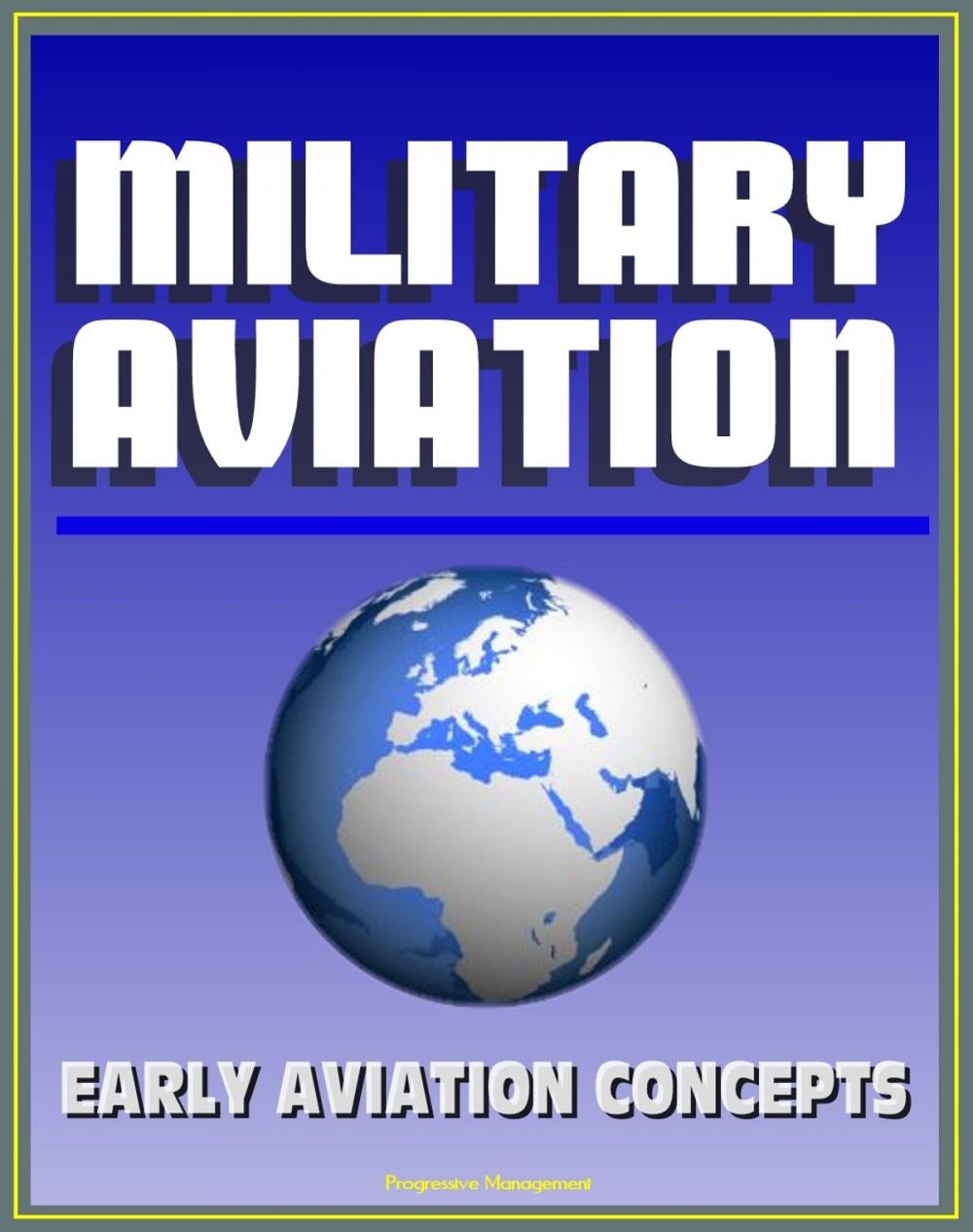 Big bigCover of Military Aviation: Fascinating Preview of Aviation Concepts by an Early Visionary Before the Wright Brothers First Flight - Ideas from Birds, War Fighting Strategy, Naval Airplanes, Runways and Bases