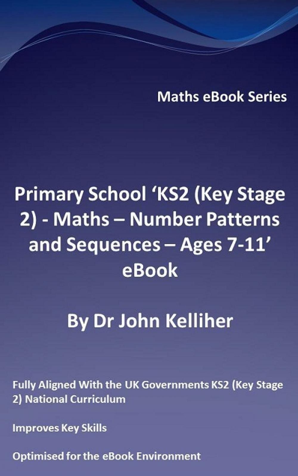 Big bigCover of Primary School ‘KS2 (Key Stage 2) - Maths – Number Patterns and Sequences - Ages 7-11’ eBook