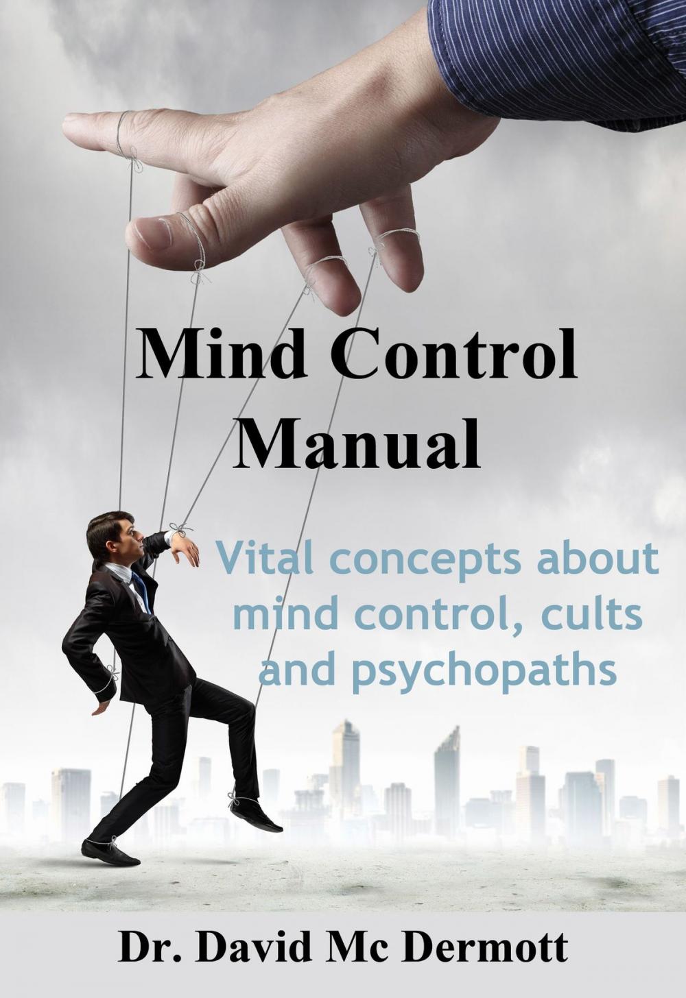 Big bigCover of Mind Control Manual: Vital Concepts About Mind Control, Cults and Psychopaths