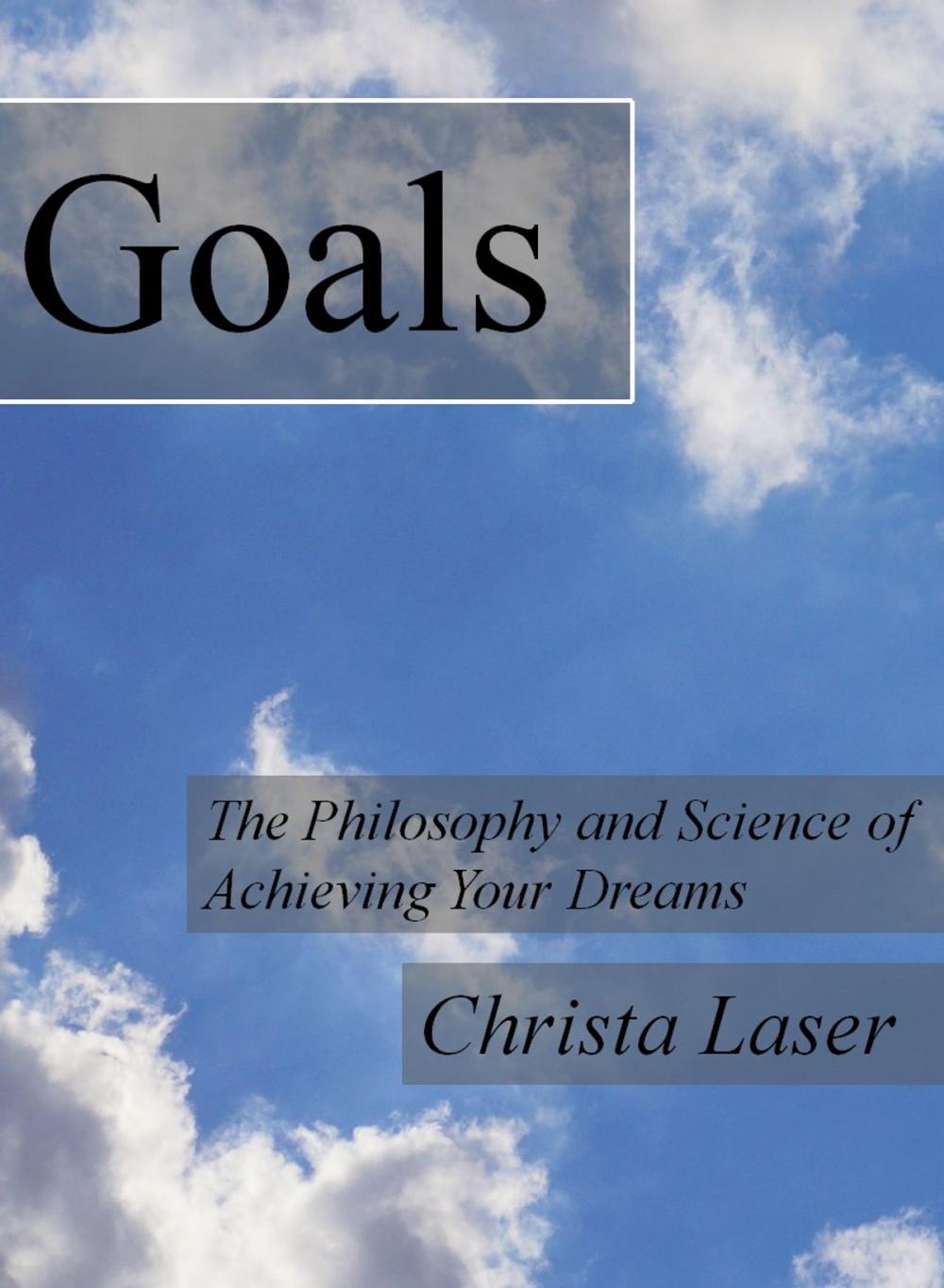 Big bigCover of Goals: The Philosophy and Science of Achieving Your Dreams