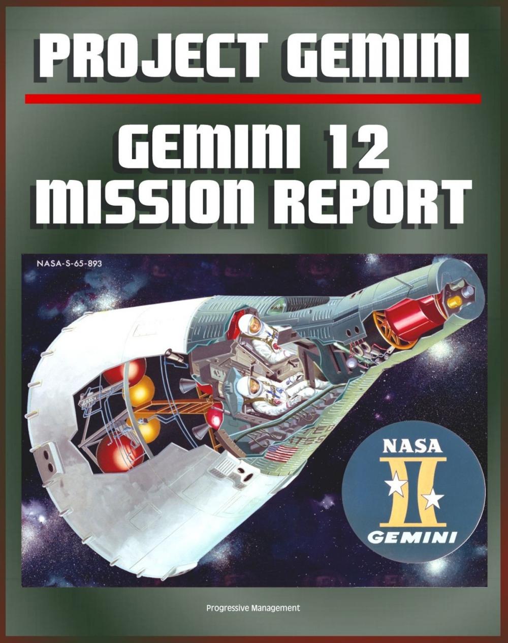 Big bigCover of Gemini Program Mission Report: Gemini 12 - November 1966, Astronauts Lovell and Aldrin, Complete Details of the Spacecraft, Mission Operations, Experiments, EVA, Spacewalk, Agena Target Docking