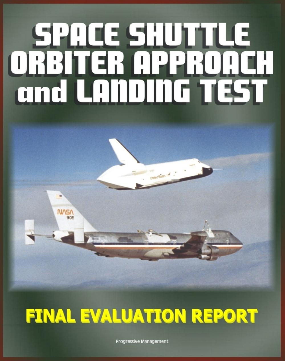 Big bigCover of Space Shuttle Orbiter Approach and Landing Test (ALT) Program Final Evaluation Report - Complete Details on the 1977 Captive and Free Flight Tests on the 747 STS Carrier Aircraft