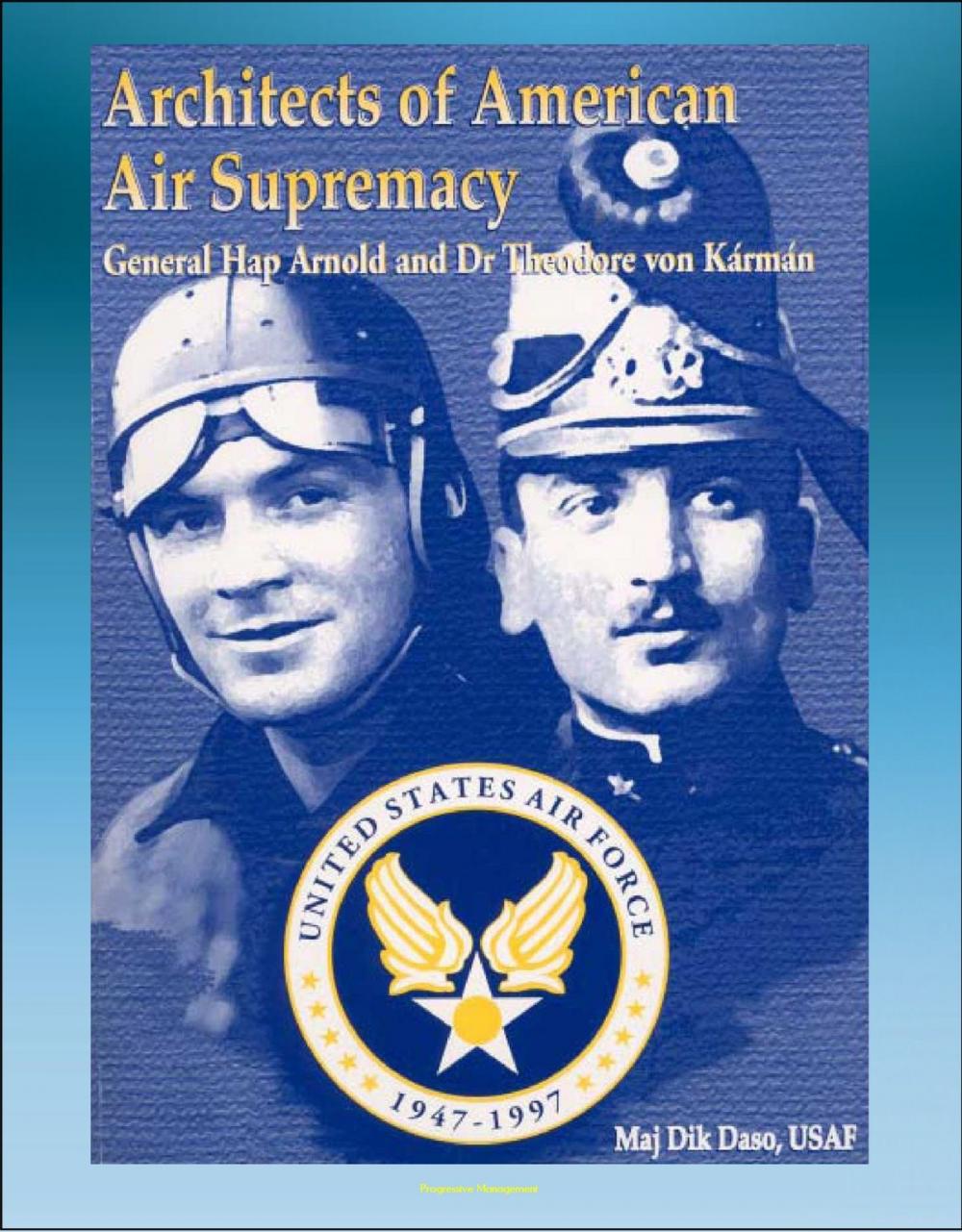 Big bigCover of Architects of American Air Supremacy: General Hap Arnold and Dr. Theodore von Karman - Conceptualizing the Future Air Force