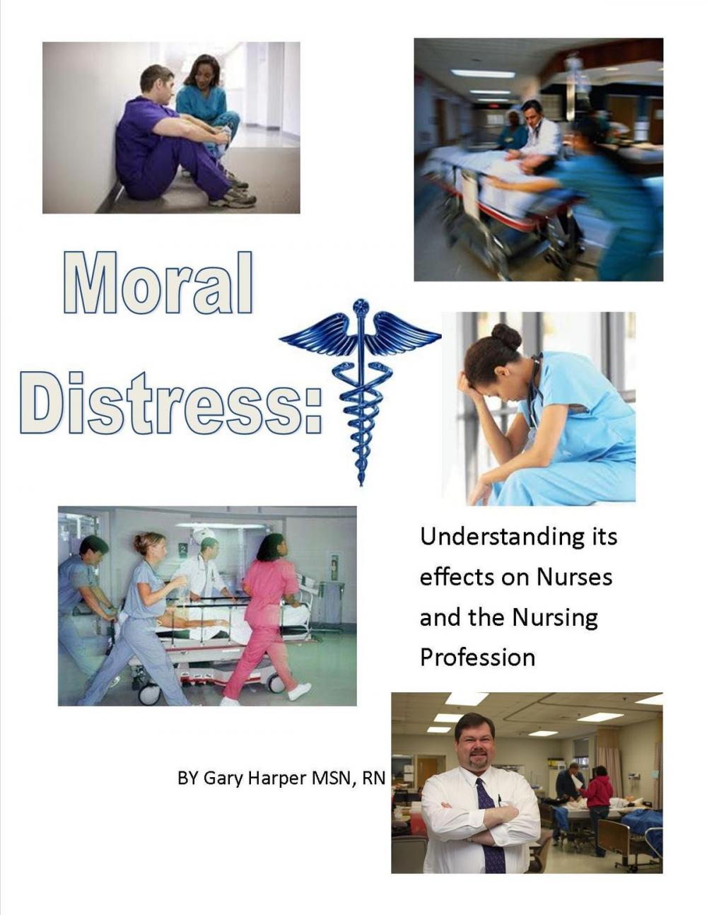 Big bigCover of Moral Distress: Understanding Its Effects on Nurses and the Nursing Profession