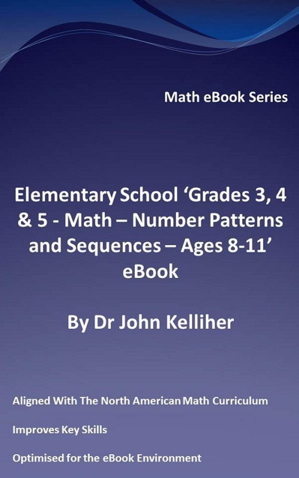 Big bigCover of Elementary School ‘Grades 3, 4 & 5: Math - Number Patterns and Sequences – Ages 8-11’ eBook