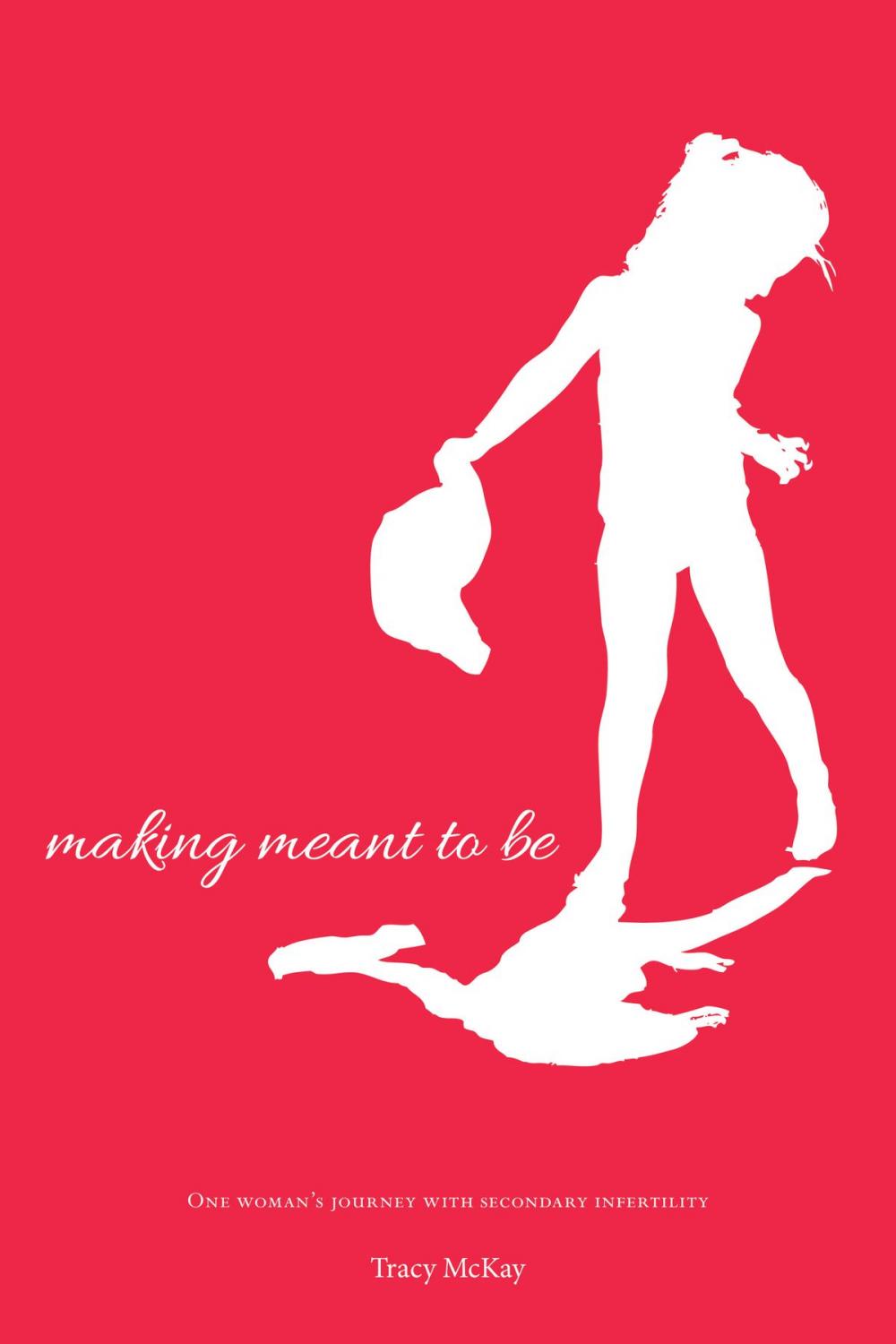 Big bigCover of Making Meant to Be: One Woman's Journey with Secondary Infertility- a memoir (updated edition)