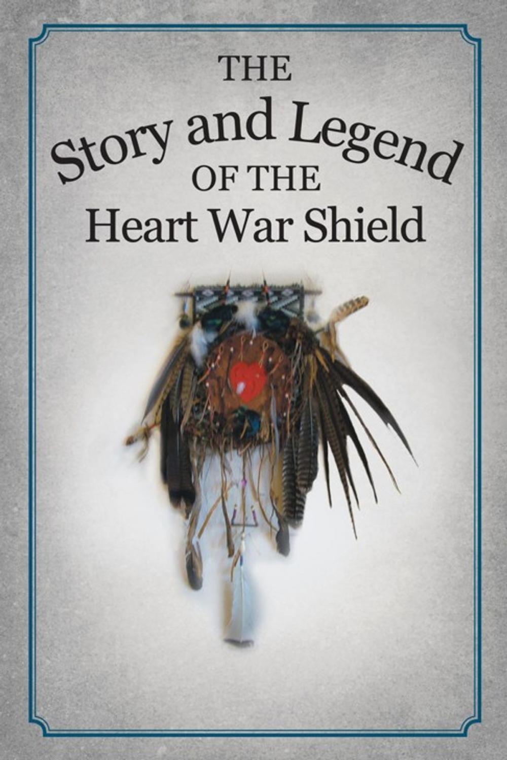 Big bigCover of The Story and Legend of the Heart War Shield