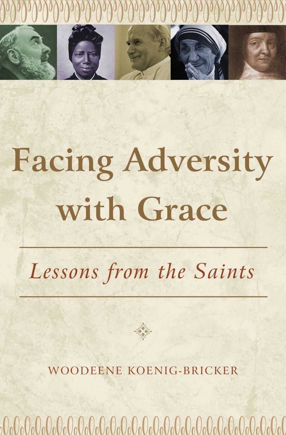 Big bigCover of Facing Adversity with Grace: Lessons from the Saints