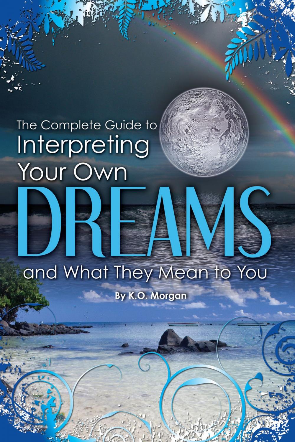 Big bigCover of The Complete Guide to Interpreting Your Own Dreams and What They Mean to You