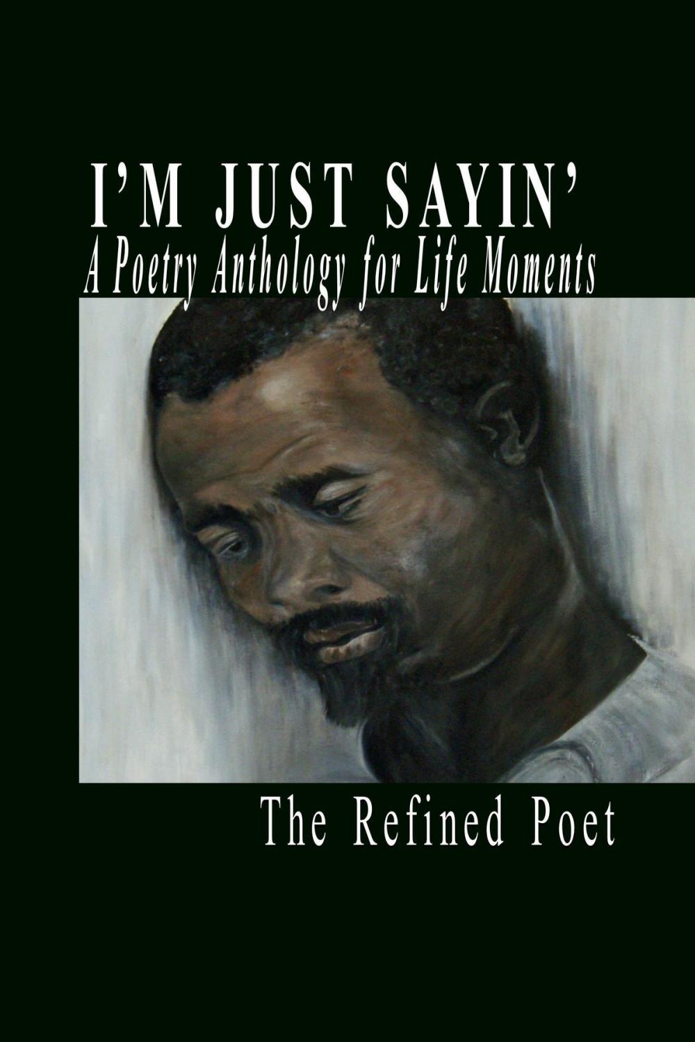 Big bigCover of I'm Just Sayin': A Poetry Anthology for Life Moments