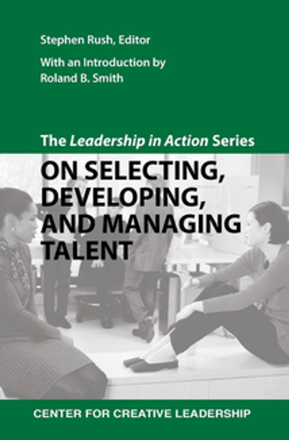 Big bigCover of The Leadership in Action Series: On Selecting, Developing, and Managing Talent