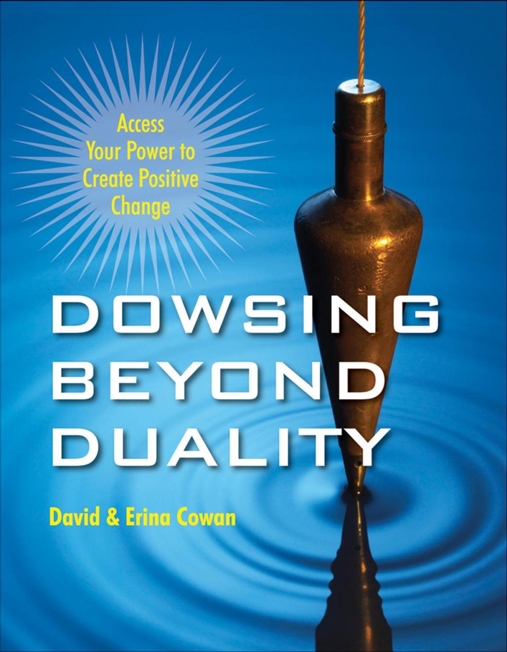 Big bigCover of Dowsing Beyond Duality: Access Your Power to Create Positive Change