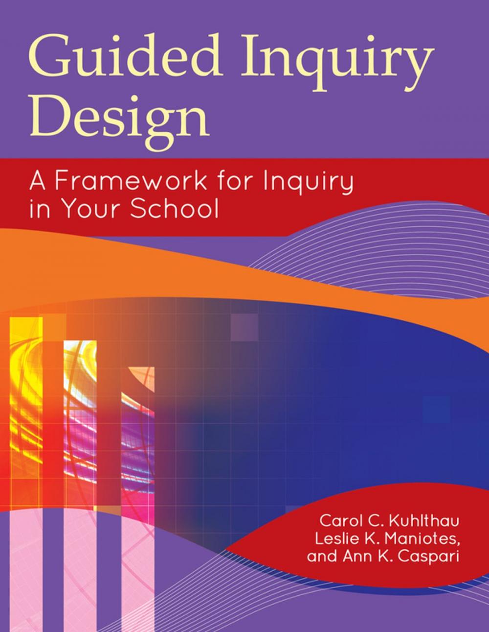 Big bigCover of Guided Inquiry Design®: A Framework for Inquiry in Your School