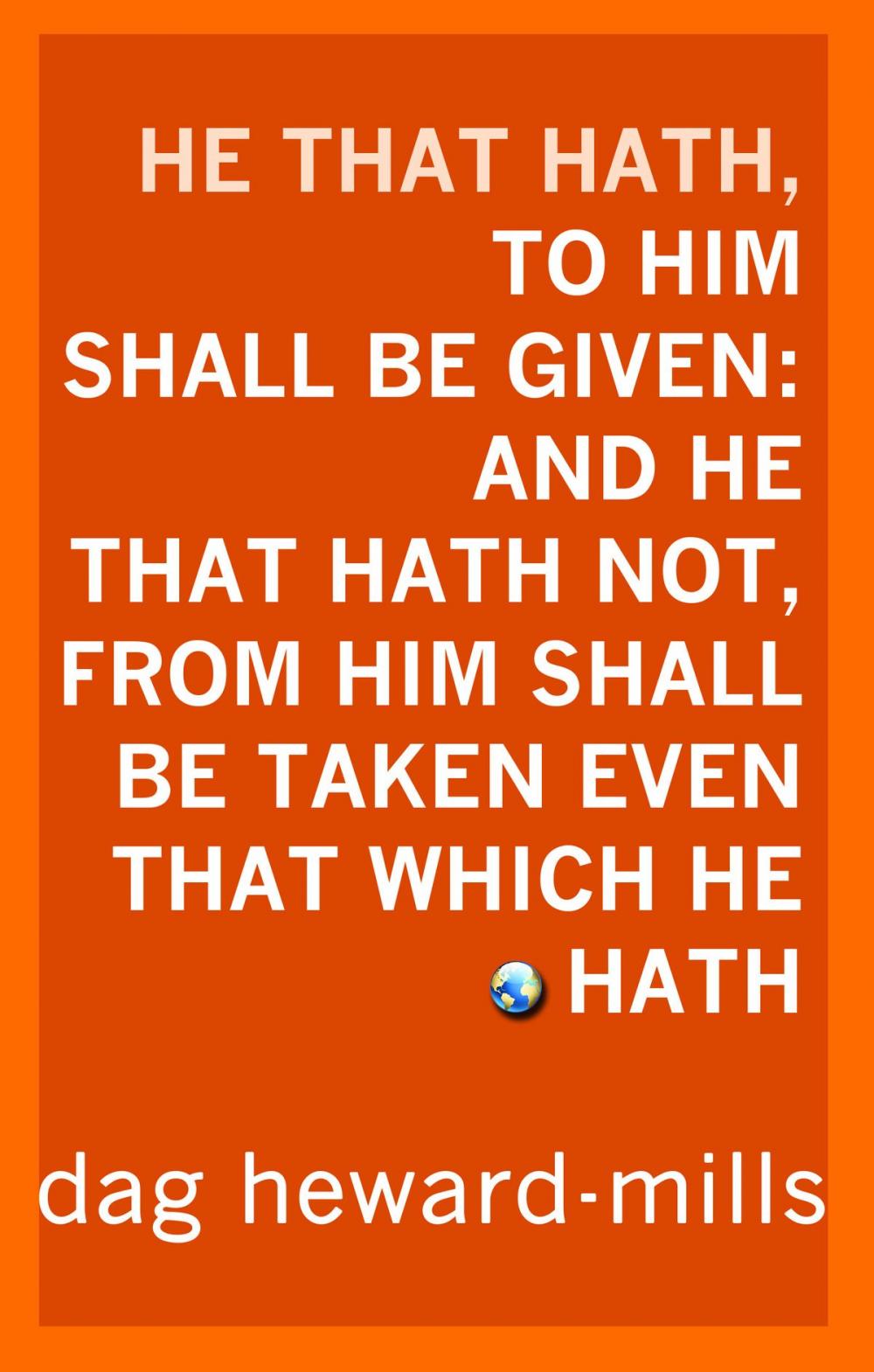 Big bigCover of He That Hath, To Him Shall Be Given: And He That Hath Not, From Him Shall Be Taken Even That Which He Hath.