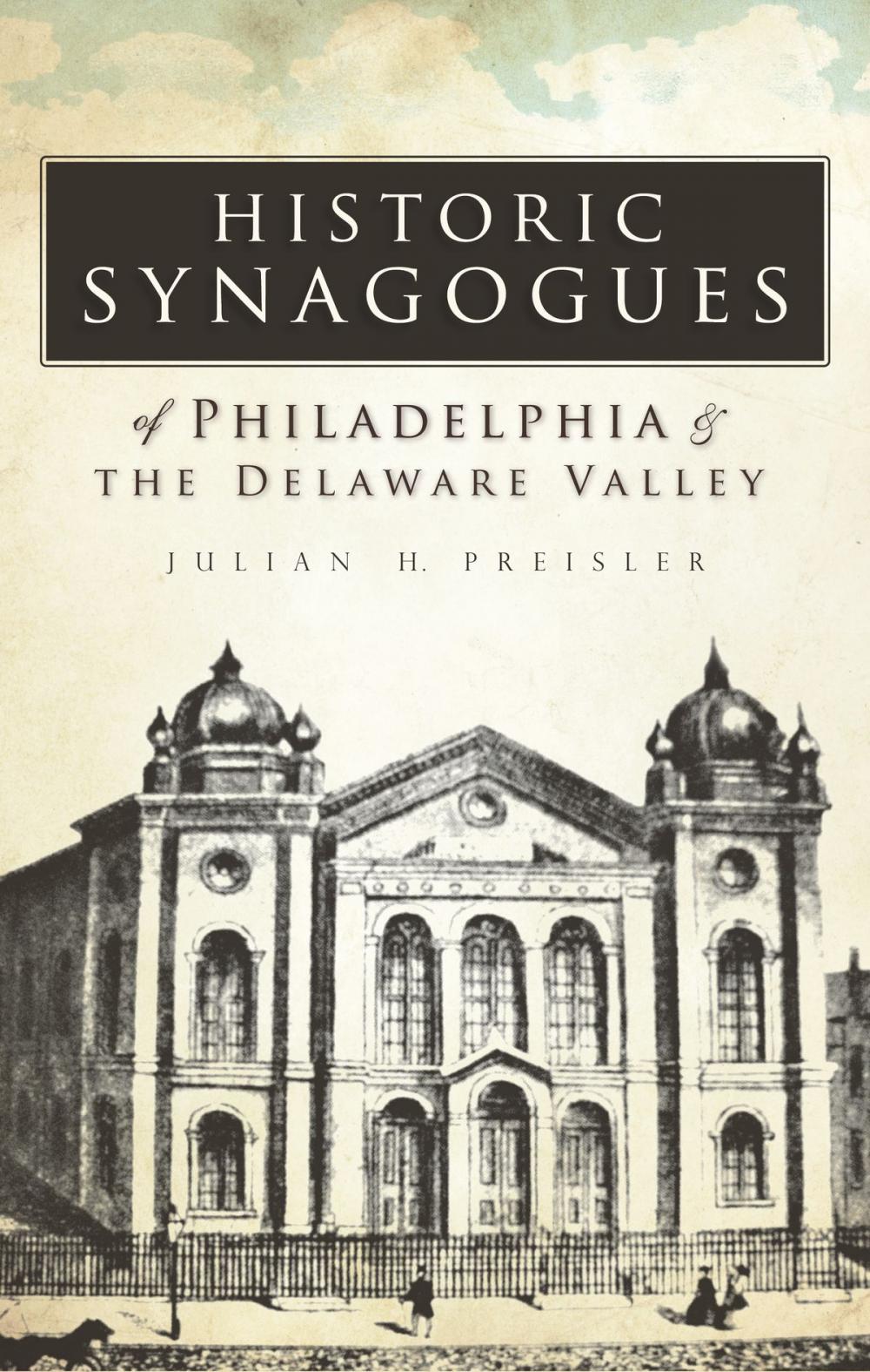 Big bigCover of Historic Synagogues of Philadelphia & the Delaware Valley