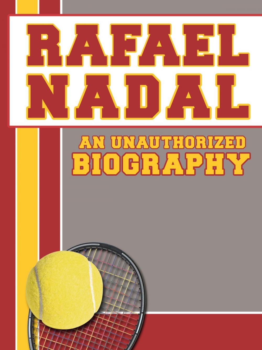 Big bigCover of Rafael Nadal: An Unauthorized Biography