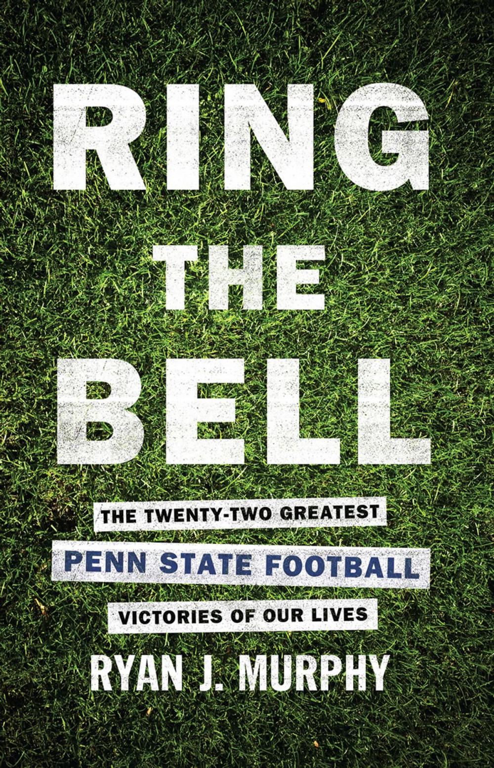 Big bigCover of Ring The Bell: The Twenty-Two Greatest Penn State Football Victories Of Our Lives