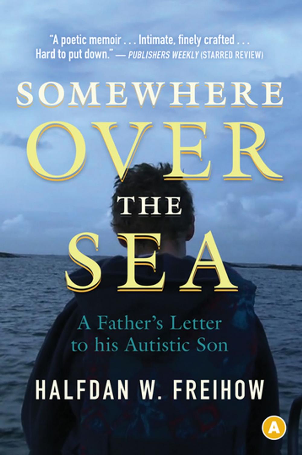 Big bigCover of Somewhere Over the Sea: A Father's Letter to His Autistic Son