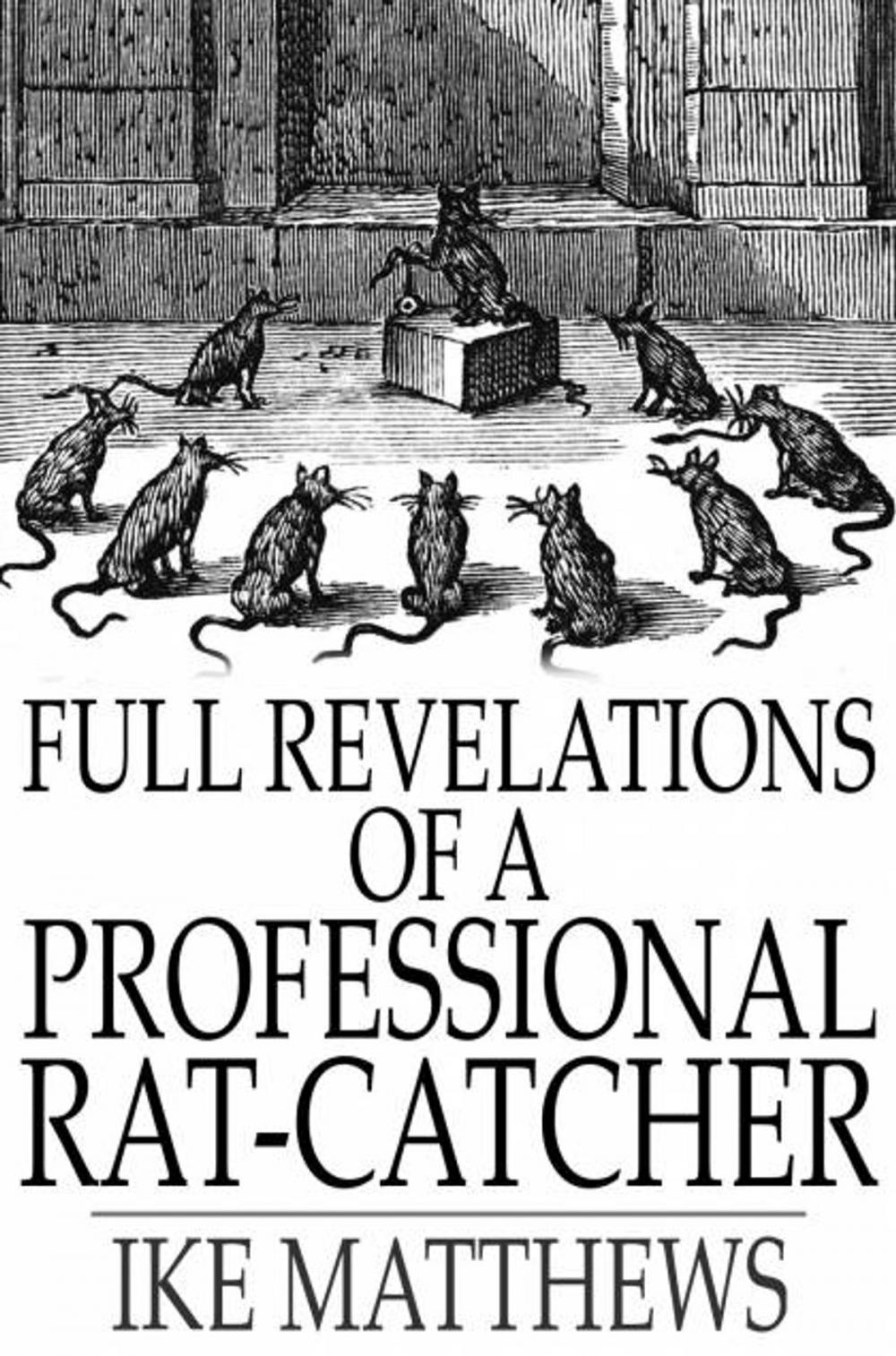 Big bigCover of Full Revelations of a Professional Rat-Catcher