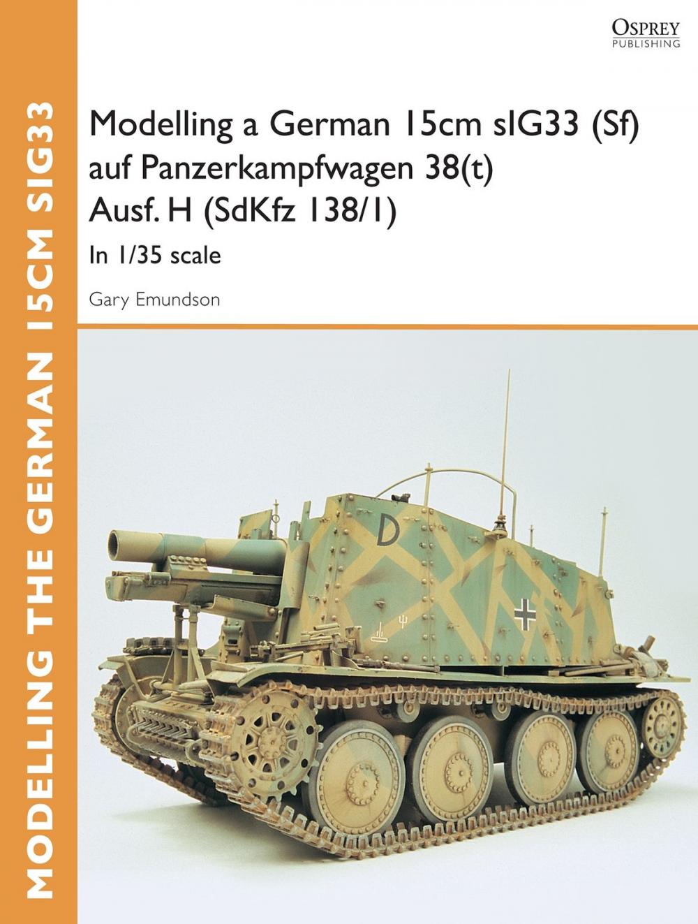 Big bigCover of Modelling a German 15cm sIG33 (Sf) auf Panzerkampfwagen 38(t) Ausf.H (SdKfz I38/I)