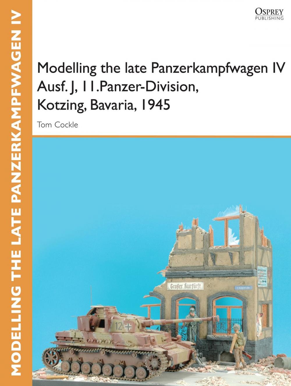 Big bigCover of Modelling the late Panzerkampfwagen IV Ausf. J, II.Panzer-Division, Kotzing, Bavaria, 1945