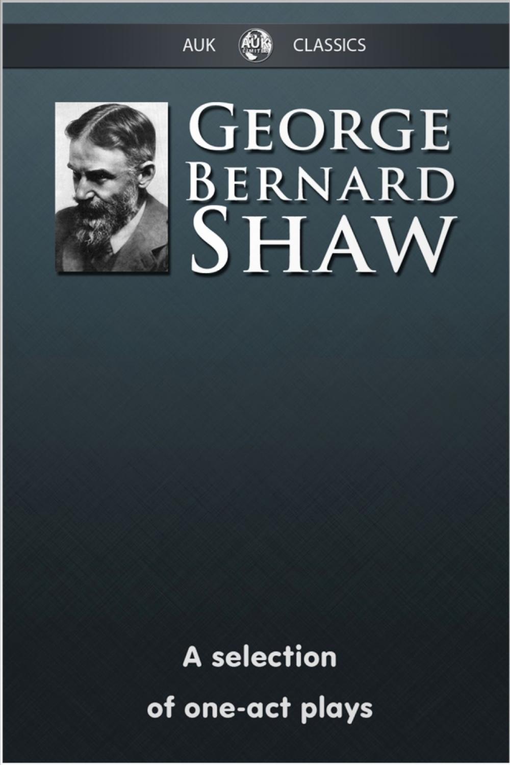 Big bigCover of George Bernard Shaw - A Selection of One-Act Plays