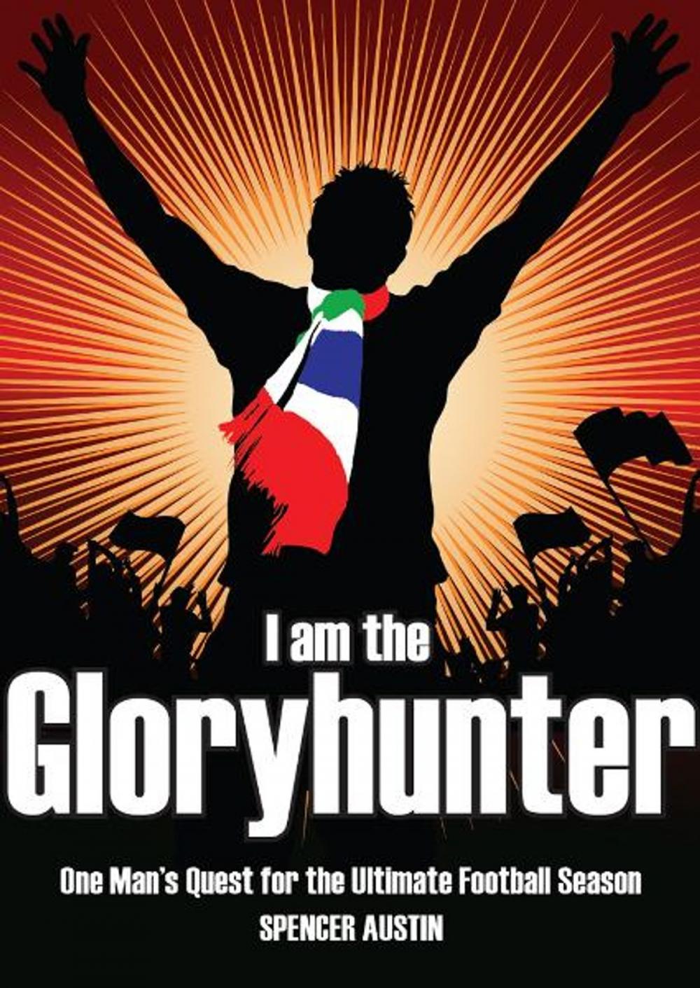 Big bigCover of I am the Gloryhunter: One Man's Quest for the Ultimate Football Season