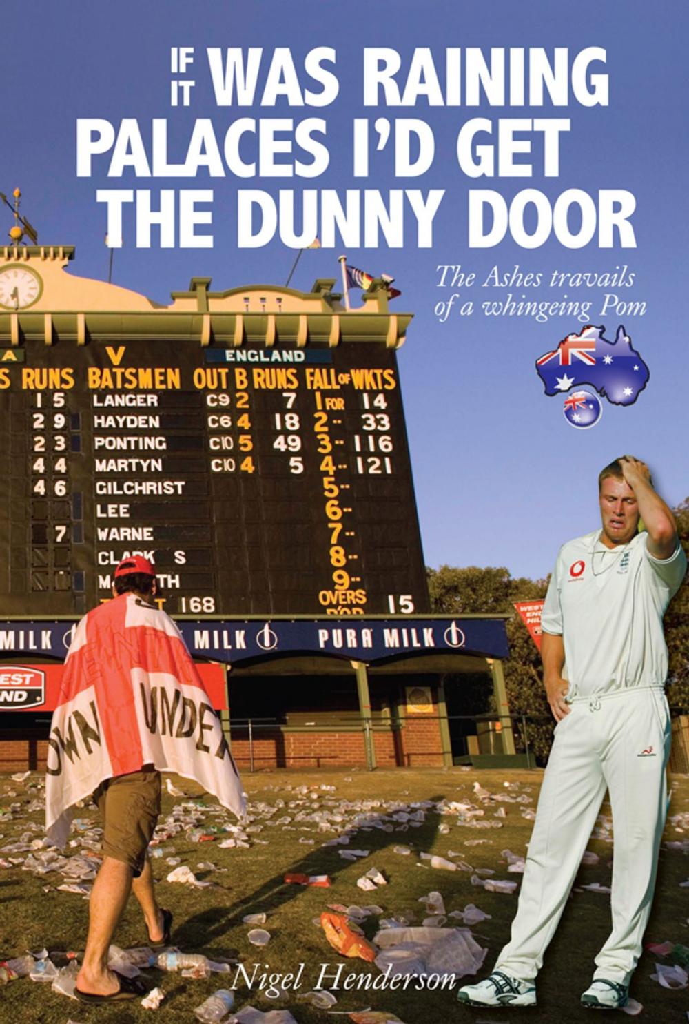 Big bigCover of If it Was Raining Palaces, I'd Get the Dunny Door: The Ashes Travails of a Whingeing Pom