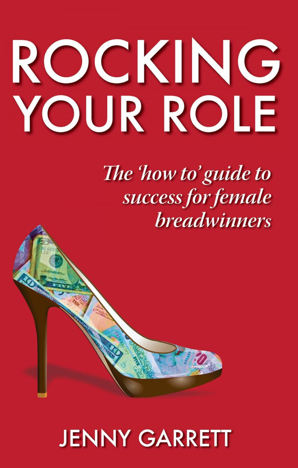 Big bigCover of Rocking Your Role: The 'How To' Guide to Success for Female Breadwinners