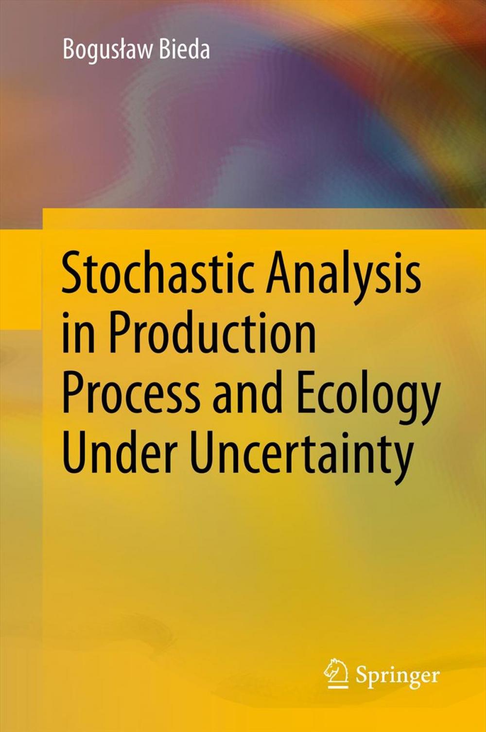 Big bigCover of Stochastic Analysis in Production Process and Ecology Under Uncertainty