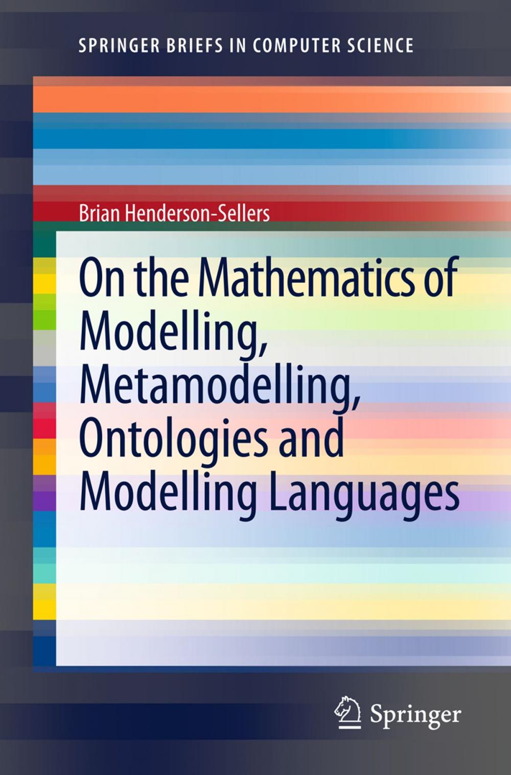 Big bigCover of On the Mathematics of Modelling, Metamodelling, Ontologies and Modelling Languages