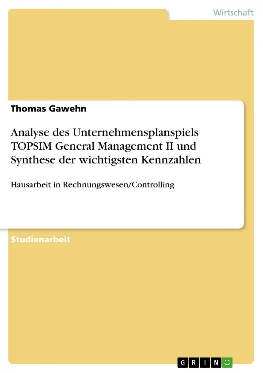 Big bigCover of Analyse des Unternehmensplanspiels TOPSIM General Management II und Synthese der wichtigsten Kennzahlen